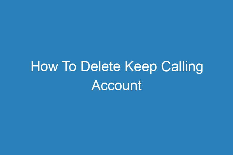 how to delete keep calling account 15524