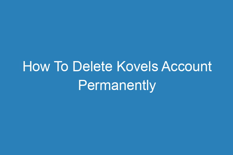 how to delete kovels account permanently 15591