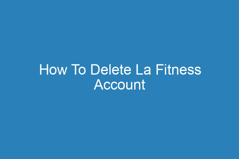 how to delete la fitness account 15612