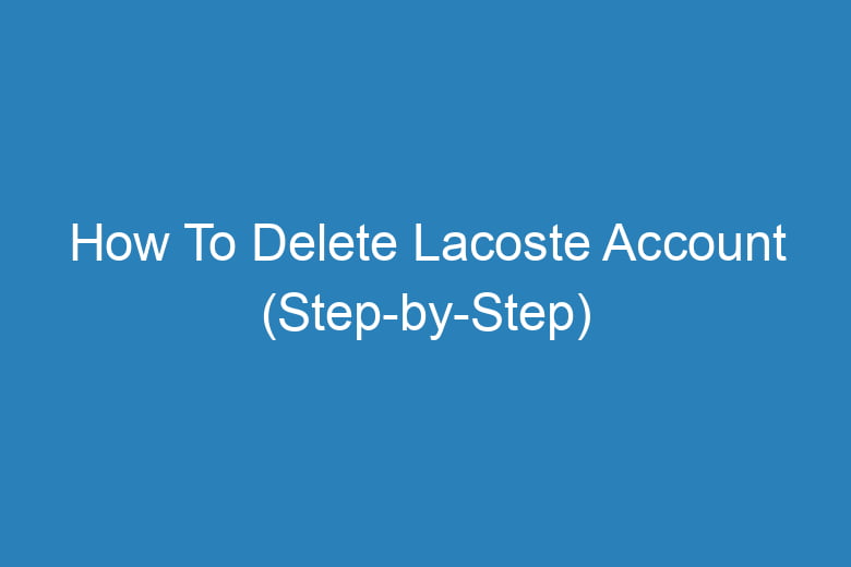 how to delete lacoste account step by step 15616
