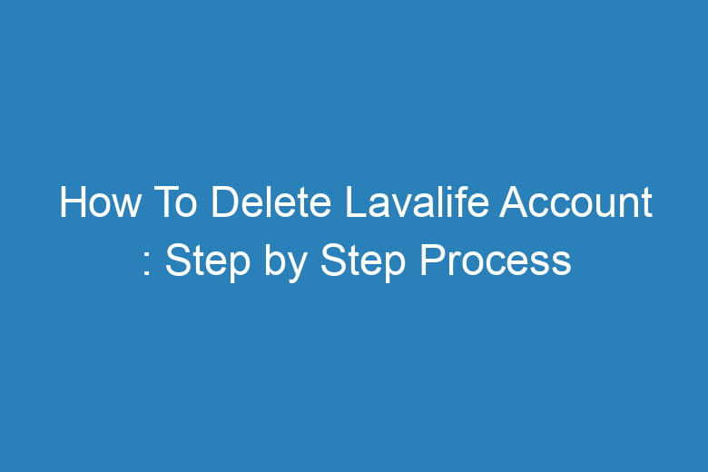 how to delete lavalife account step by step process 15642