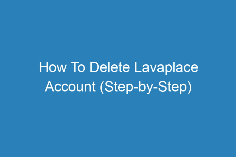 how to delete lavaplace account step by step 15643