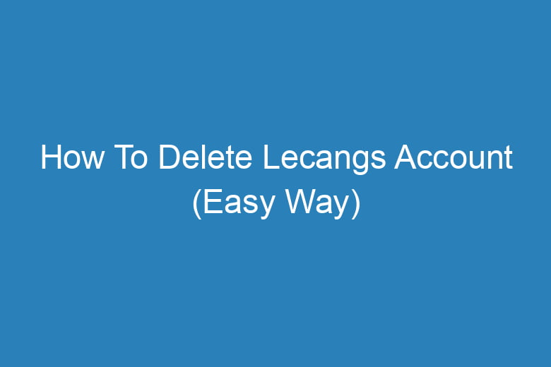 how to delete lecangs account easy way 15658