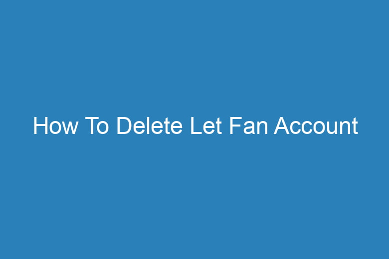 how to delete let fan account 15673