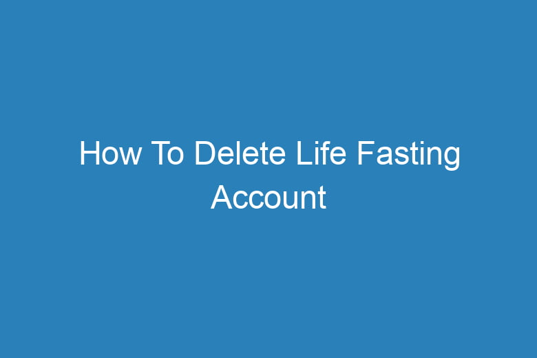 how to delete life fasting account 15684