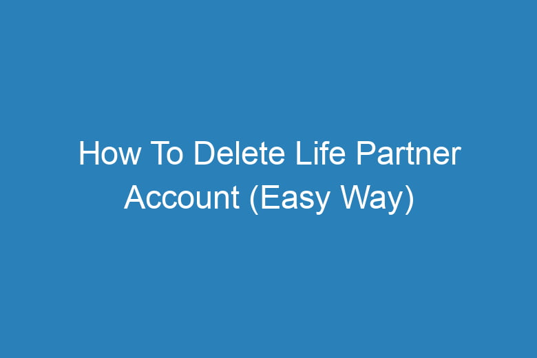 how to delete life partner account easy way 15685