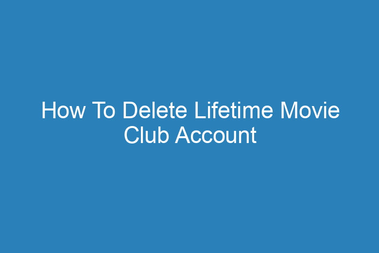 how to delete lifetime movie club account 15695