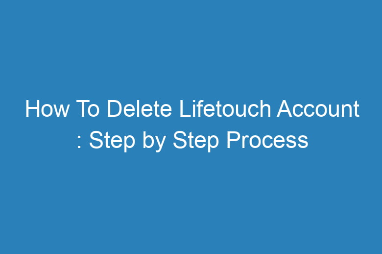 how to delete lifetouch account step by step process 15696