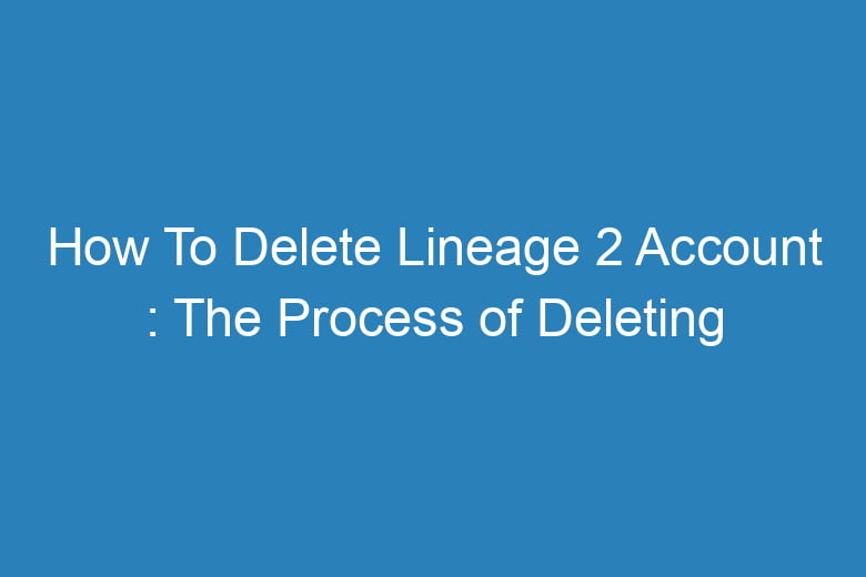 how to delete lineage 2 account the process of deleting 15710