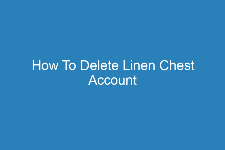 how to delete linen chest account 15711