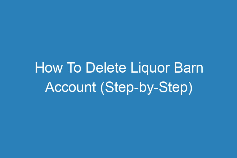 how to delete liquor barn account step by step 15715