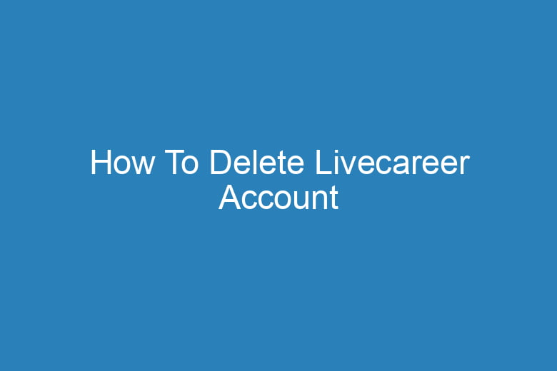 how to delete livecareer account 15734