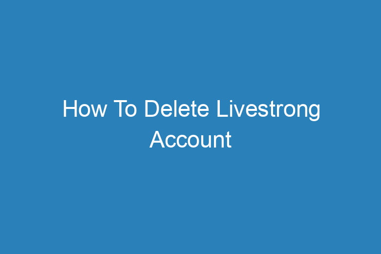 how to delete livestrong account 15738