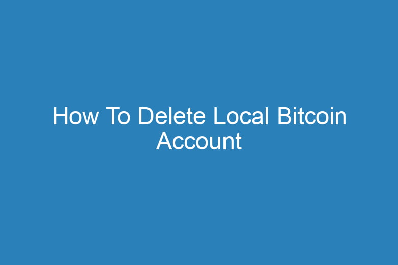 how to delete local bitcoin account 15745