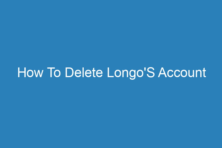 how to delete longos account 15749