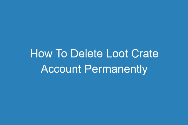 how to delete loot crate account permanently 15753
