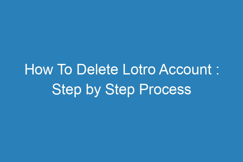 how to delete lotro account step by step process 15759