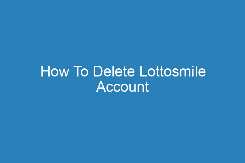 how to delete lottosmile account 15763