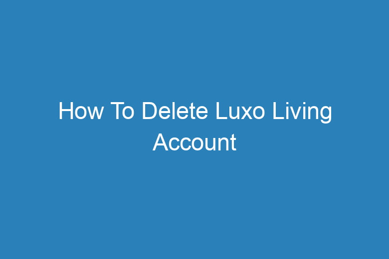 how to delete luxo living account 15797