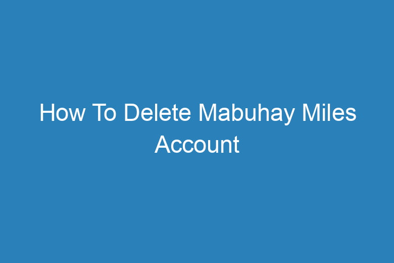 how to delete mabuhay miles account 15801