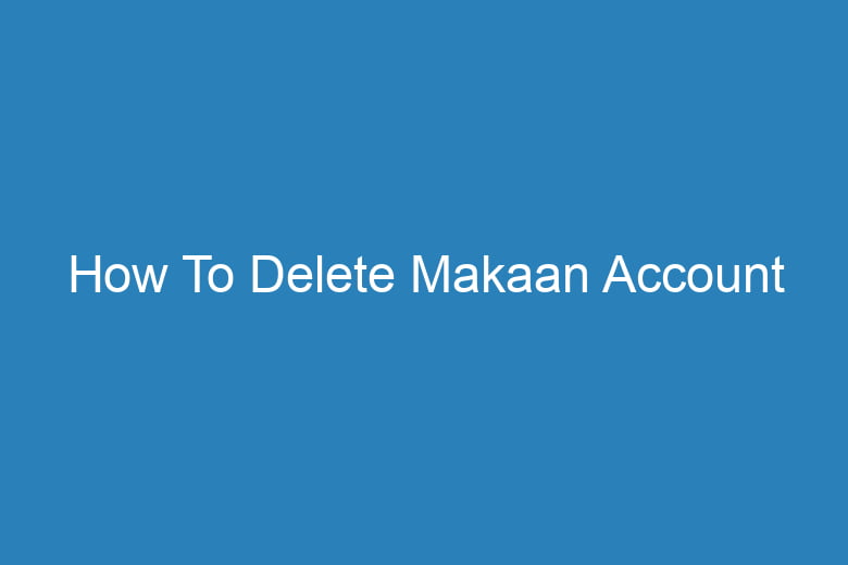 how to delete makaan account 15817
