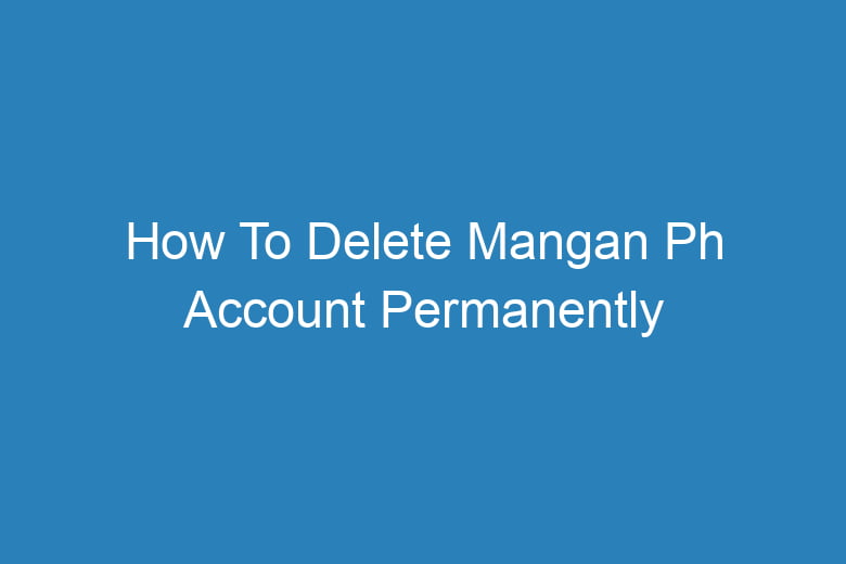 how to delete mangan ph account permanently 15825