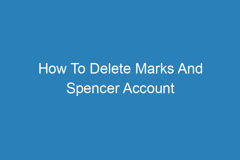 how to delete marks and spencer account 15842