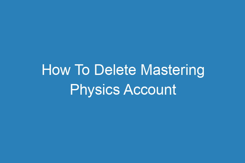 how to delete mastering physics account 15853