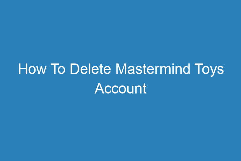 how to delete mastermind toys account 15855