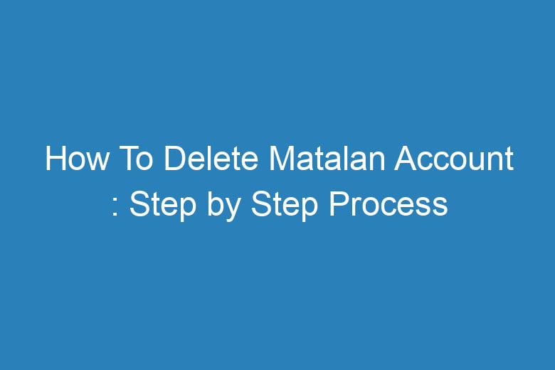 how to delete matalan account step by step process 15858