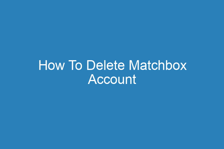how to delete matchbox account 15860