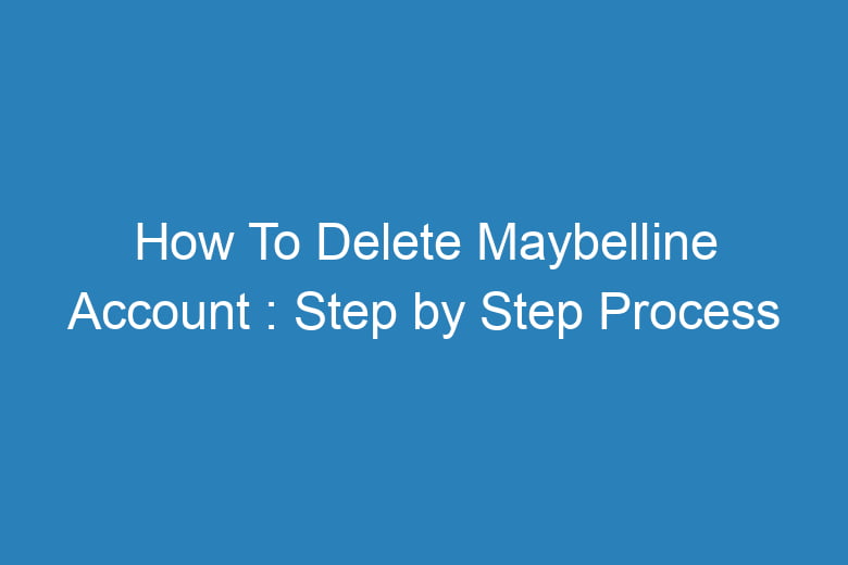 how to delete maybelline account step by step process 15867