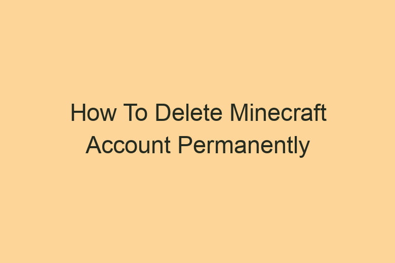 how to delete minecraft account permanently 2829