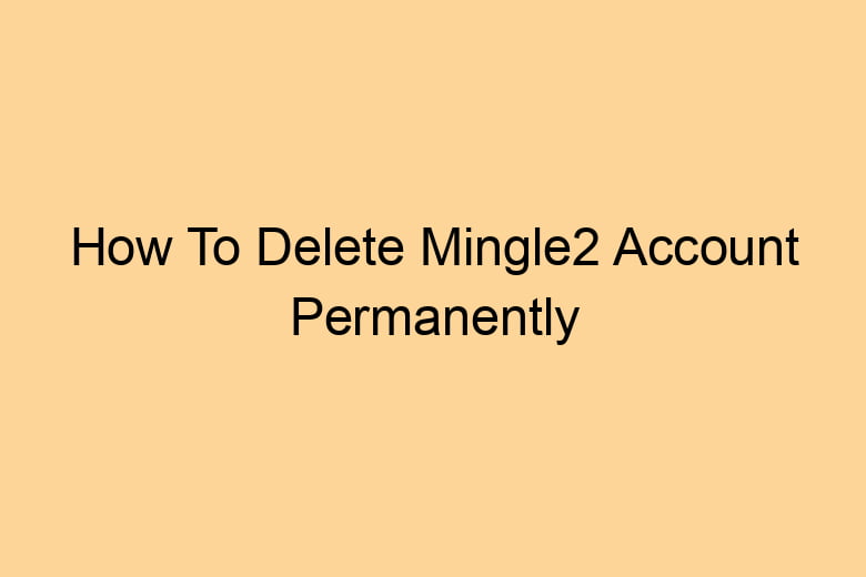 how to delete mingle2 account permanently 2706