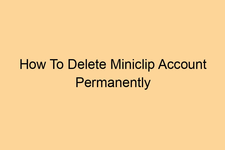 how to delete miniclip account permanently 2707