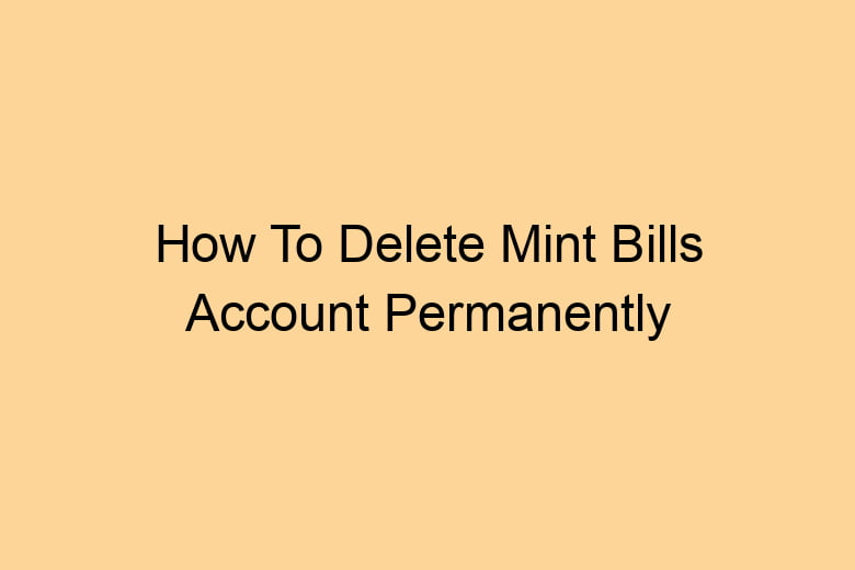 how to delete mint bills account permanently 2709