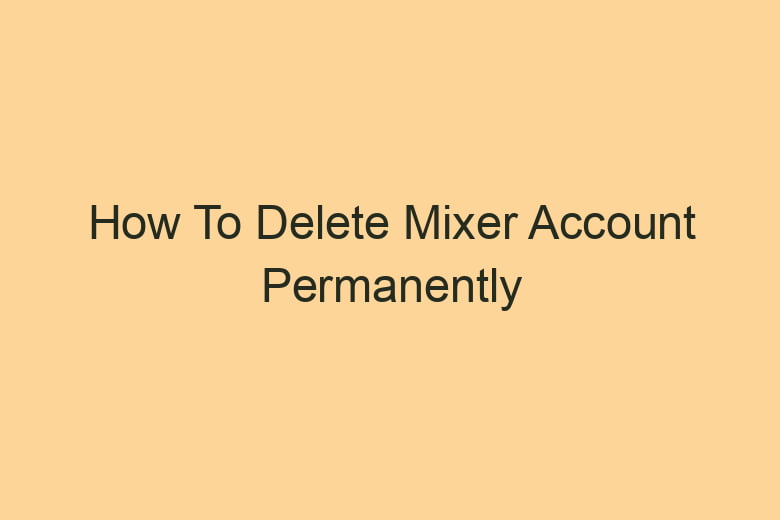 how to delete mixer account permanently 2864