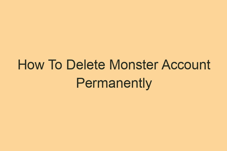 how to delete monster account permanently 2830