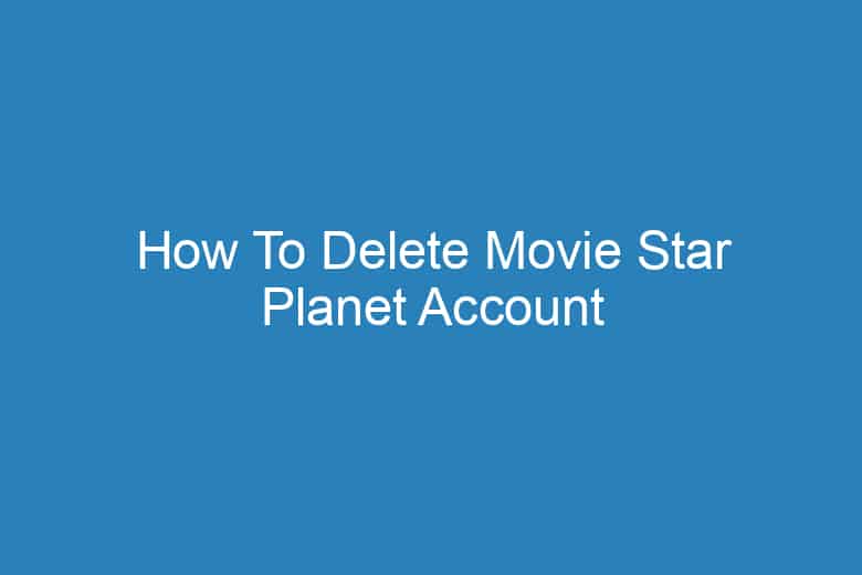 how to delete movie star planet account permanently 2298