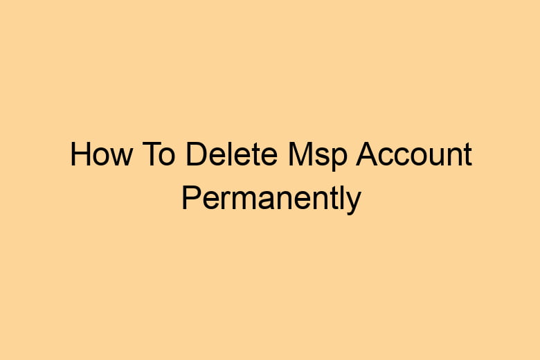 how to delete msp account permanently 2713