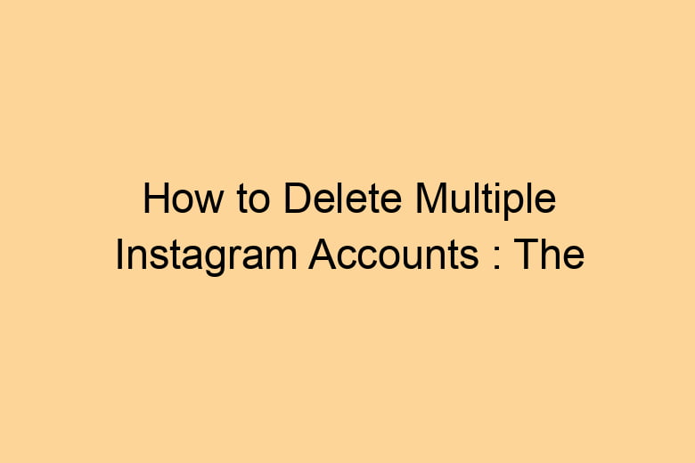 how to delete multiple instagram accounts the process of deleting 2714