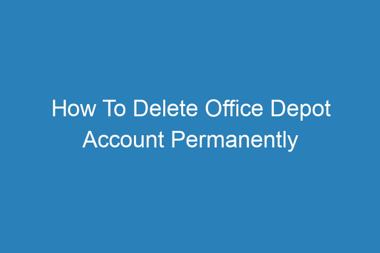 how to delete office depot account permanently 2732