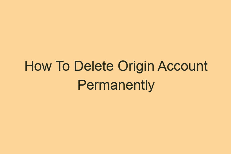 how to delete origin account permanently 2831
