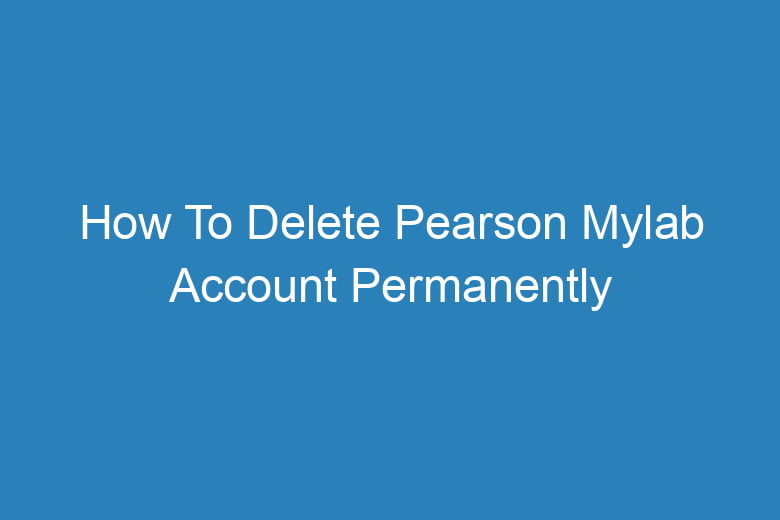how to delete pearson mylab account permanently 2739