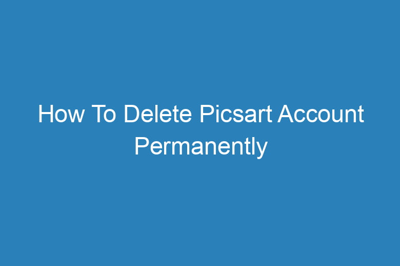 how to delete picsart account permanently 2741
