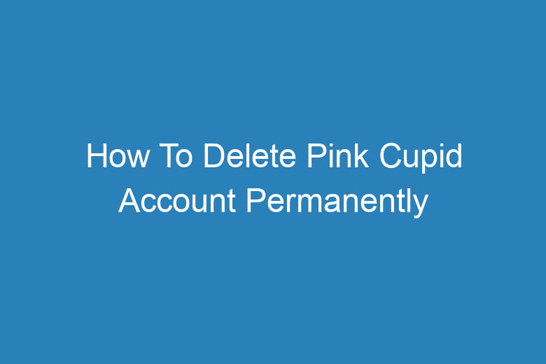 how to delete pink cupid account permanently 2742