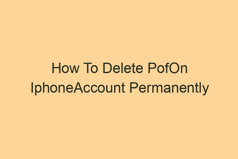 how to delete pofon iphoneaccount permanently 2833