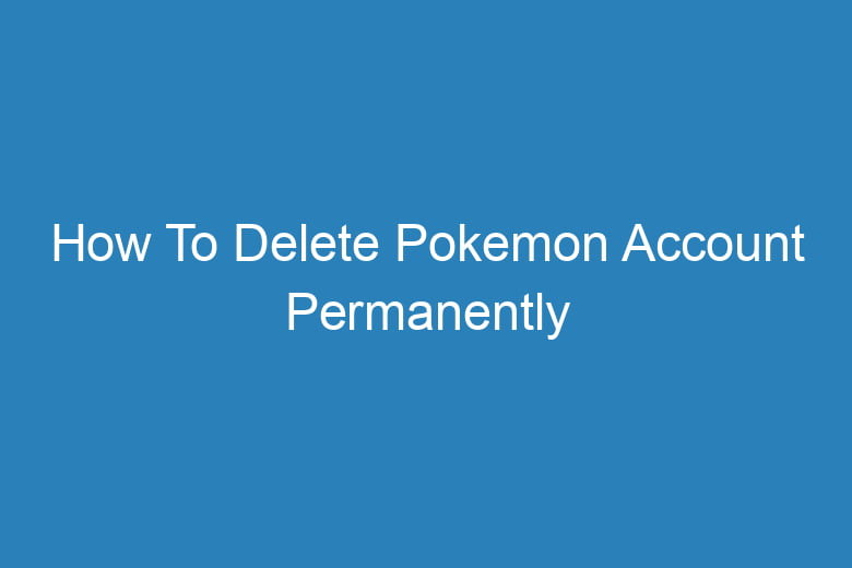 how to delete pokemon account permanently 2747