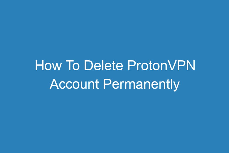 how to delete protonvpn account permanently 2748
