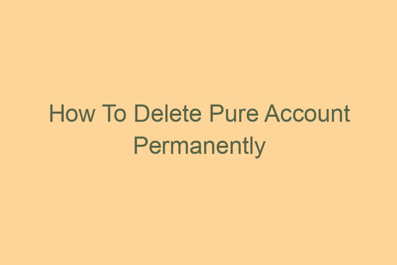 how to delete pure account